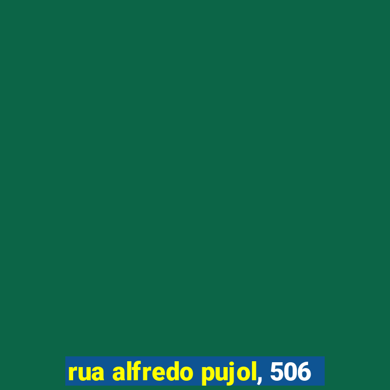 rua alfredo pujol, 506